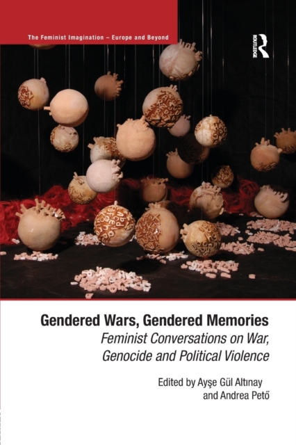 Gendered Wars, Gendered Memories : Feminist Conversations on War, Genocide and Political Violence, Paperback / softback Book