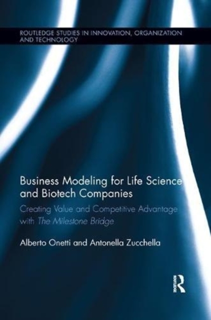 Business Modeling for Life Science and Biotech Companies : Creating Value and Competitive Advantage with the Milestone Bridge, Paperback / softback Book