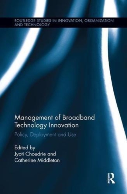 Management of Broadband Technology and Innovation : Policy, Deployment, and Use, Paperback / softback Book