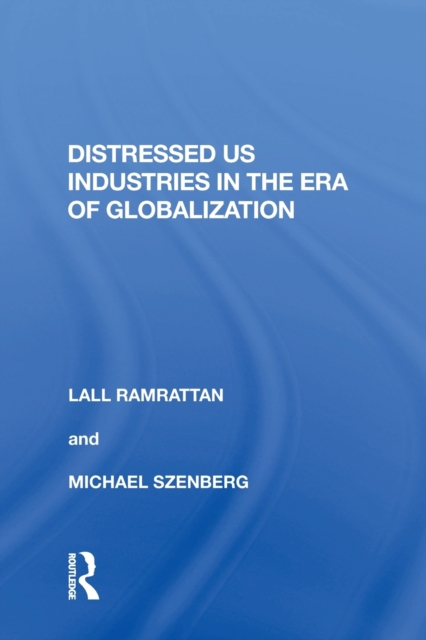 Distressed US Industries in the Era of Globalization, Paperback / softback Book