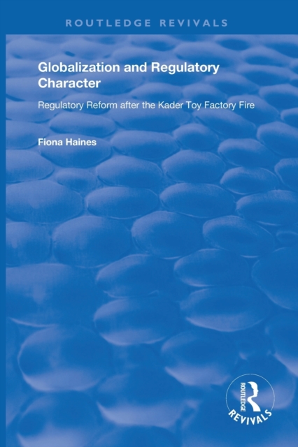 Globalization and Regulatory Character : Regulatory Reform after the Kader Toy Factory Fire, Paperback / softback Book