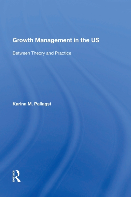 Growth Management in the US : Between Theory and Practice, Paperback / softback Book