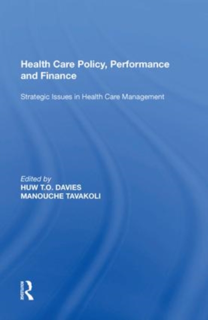 Health Care Policy, Performance and Finance : Strategic Issues in Health Care Management, Paperback / softback Book