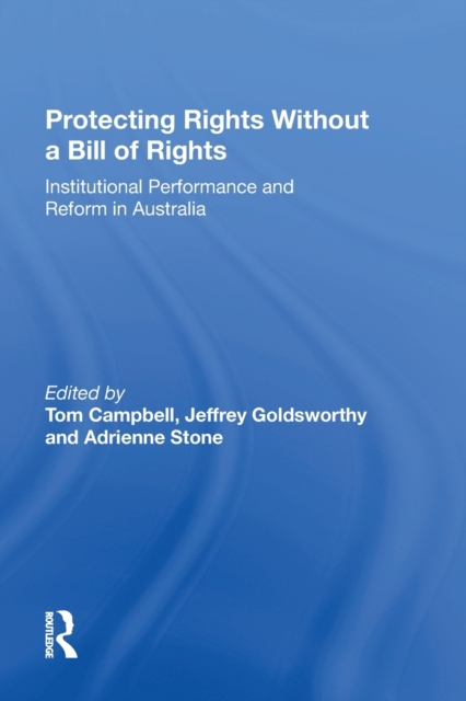 Protecting Rights Without a Bill of Rights : Institutional Performance and Reform in Australia, Paperback / softback Book