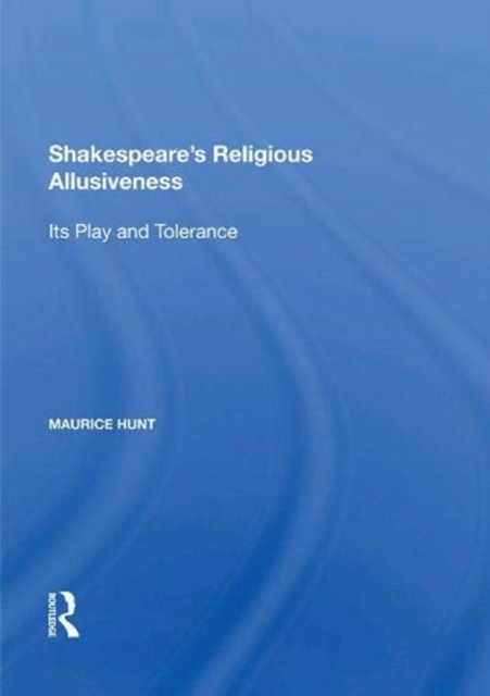 Shakespeare's Religious Allusiveness : Its Play and Tolerance, Paperback / softback Book