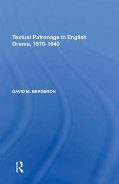 Textual Patronage in English Drama, 1570-1640, Paperback / softback Book