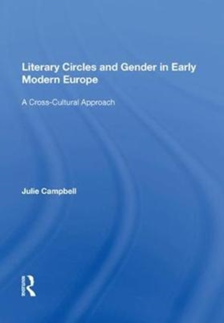 Literary Circles and Gender in Early Modern Europe : A Cross-Cultural Approach, Paperback / softback Book