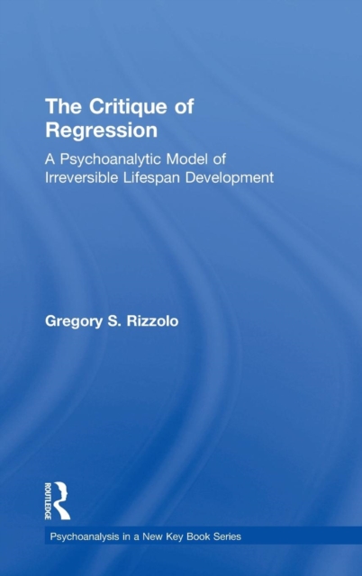 The Critique of Regression : A Psychoanalytic Model of Irreversible Lifespan Development, Hardback Book