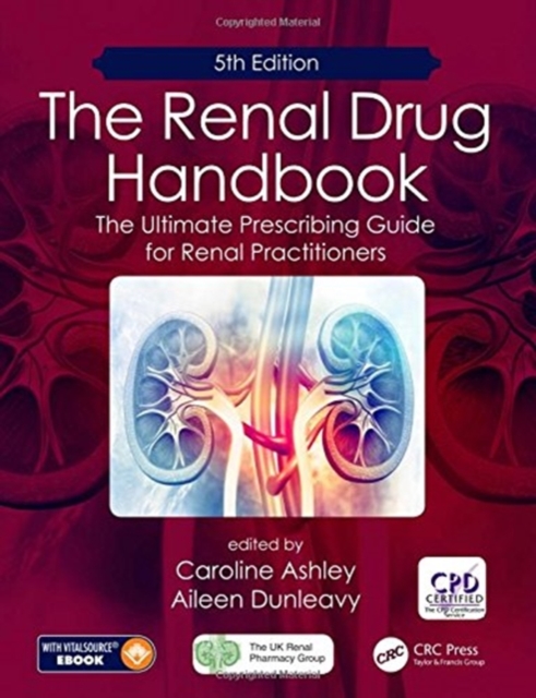 The Renal Drug Handbook : The Ultimate Prescribing Guide for Renal Practitioners, 5th Edition, Hardback Book