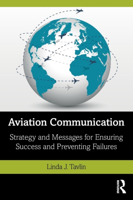 Aviation Communication : Strategy and Messages for Ensuring Success and Preventing Failures, Paperback / softback Book