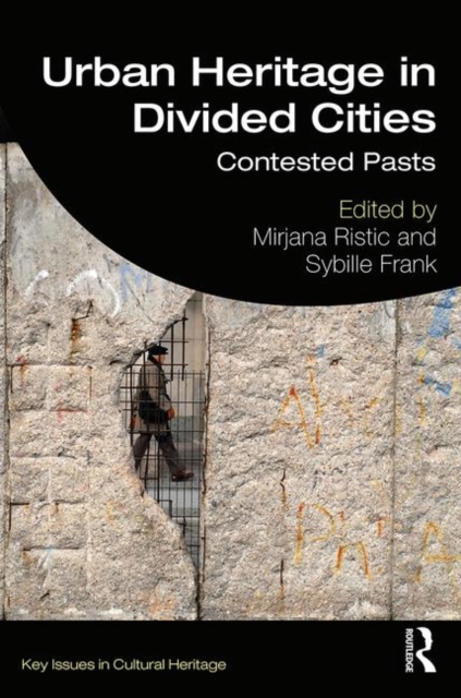 Urban Heritage in Divided Cities : Contested Pasts, Paperback / softback Book