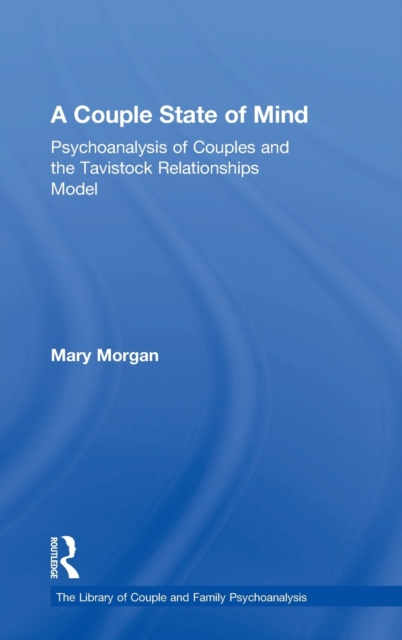 A Couple State of Mind : Psychoanalysis of Couples and the Tavistock Relationships Model, Hardback Book