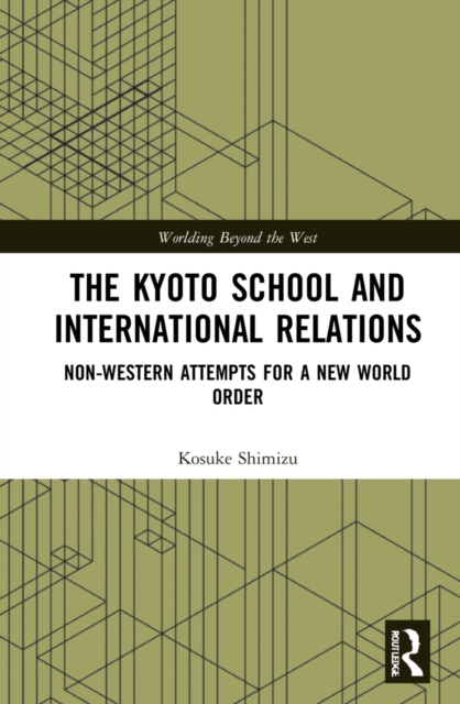 The Kyoto School and International Relations : Non-Western Attempts for a New World Order, Hardback Book