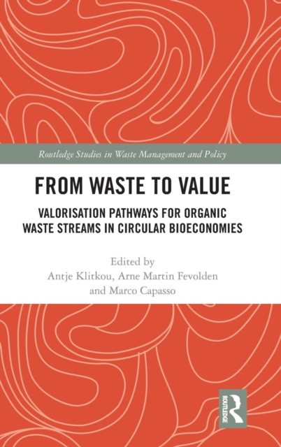 From Waste to Value : Valorisation Pathways for Organic Waste Streams in Circular Bioeconomies, Hardback Book