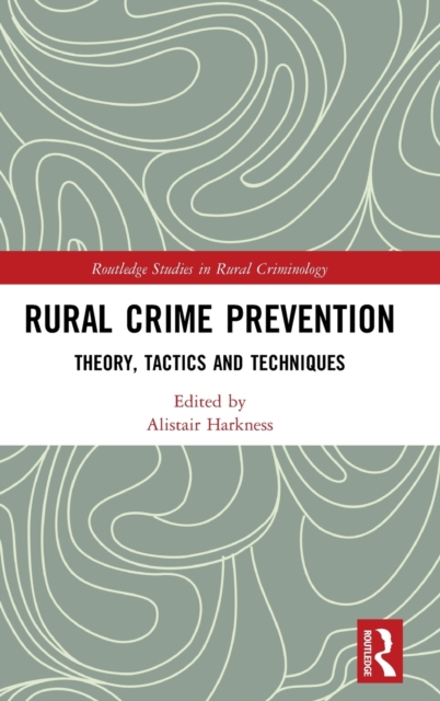 Rural Crime Prevention : Theory, Tactics and Techniques, Hardback Book