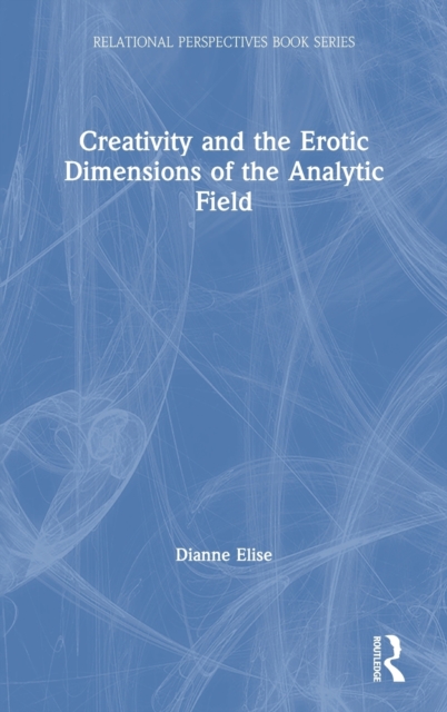Creativity and the Erotic Dimensions of the Analytic Field, Hardback Book