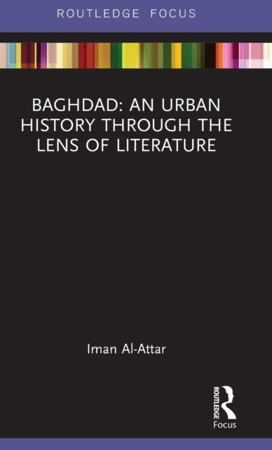 Baghdad: An Urban History through the Lens of Literature, Hardback Book