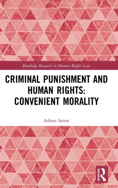 Criminal Punishment and Human Rights: Convenient Morality, Hardback Book