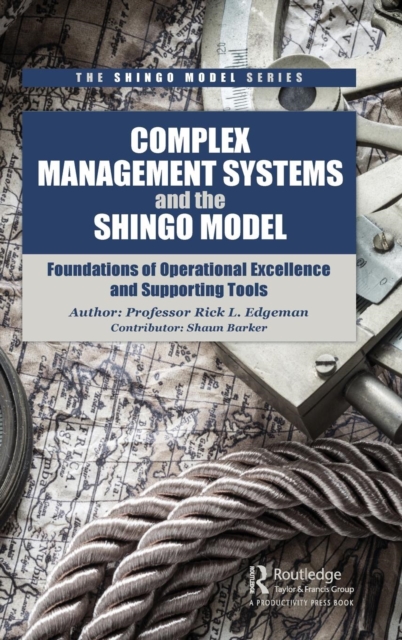 Complex Management Systems and the Shingo Model : Foundations of Operational Excellence and Supporting Tools, Hardback Book