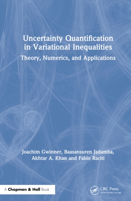 Uncertainty Quantification in Variational Inequalities : Theory, Numerics, and Applications, Hardback Book