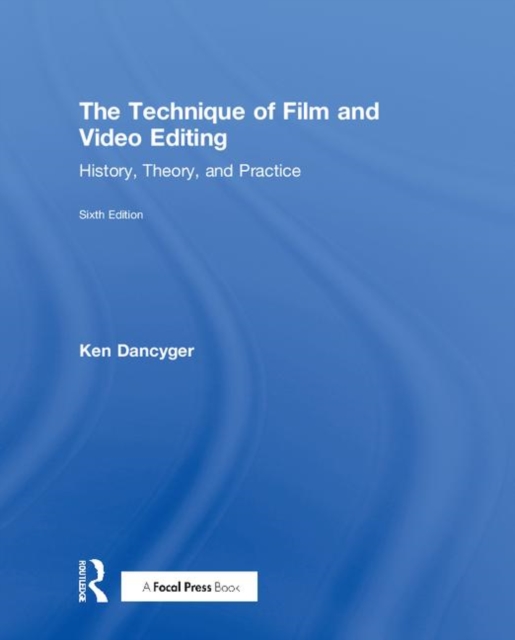 The Technique of Film and Video Editing : History, Theory, and Practice, Hardback Book