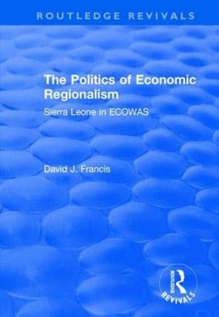 The Politics of Economic Regionalism : Sierra Leone in ECOWAS, Paperback / softback Book