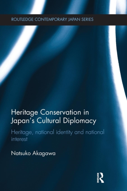 Heritage Conservation and Japan's Cultural Diplomacy : Heritage, National Identity and National Interest, Paperback / softback Book