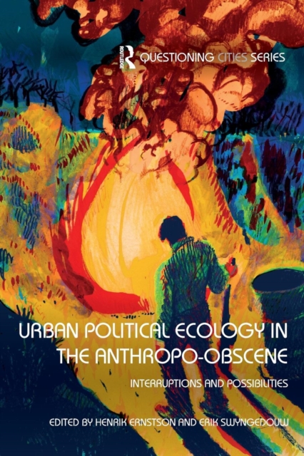 Urban Political Ecology in the Anthropo-obscene : Interruptions and Possibilities, Paperback / softback Book