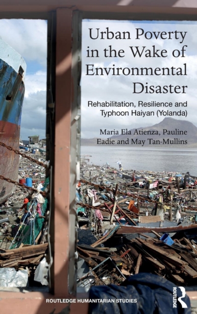 Urban Poverty in the Wake of Environmental Disaster : Rehabilitation, Resilience and Typhoon Haiyan (Yolanda), Hardback Book
