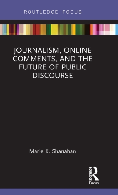 Journalism, Online Comments, and the Future of Public Discourse, Hardback Book