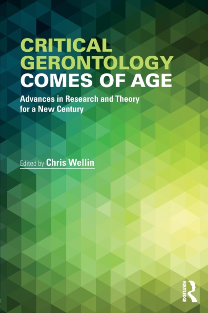 Critical Gerontology Comes of Age : Advances in Research and Theory for a New Century, Paperback / softback Book