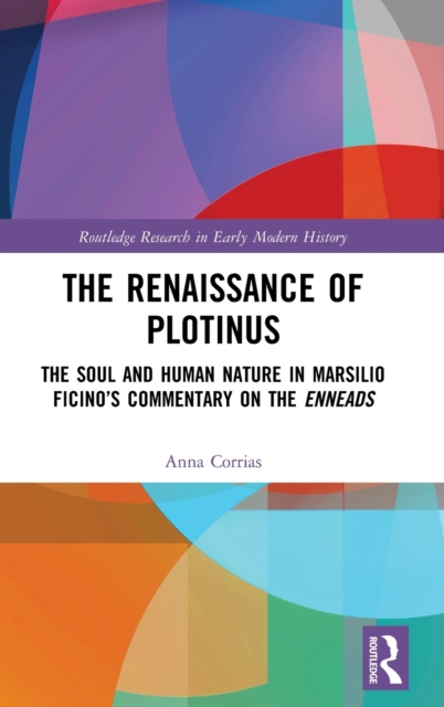The Renaissance of Plotinus : The Soul and Human Nature in Marsilio Ficino’s Commentary on the Enneads, Hardback Book