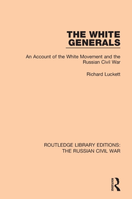 The White Generals : An Account of the White Movement and the Russian Civil War, Paperback / softback Book