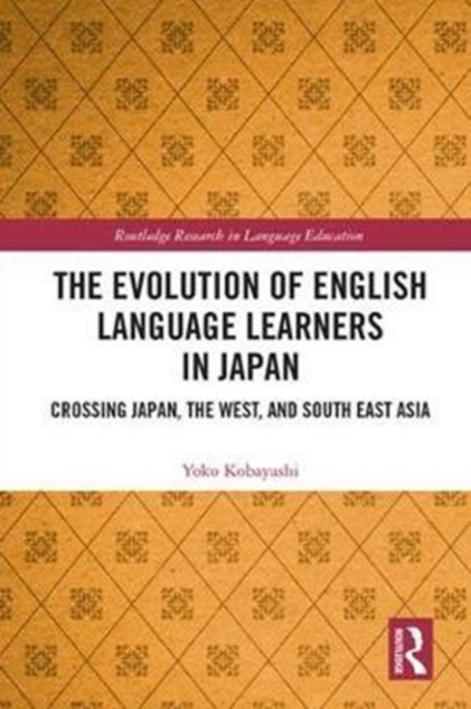 The Evolution of English Language Learners in Japan : Crossing Japan, the West, and South East Asia, Hardback Book