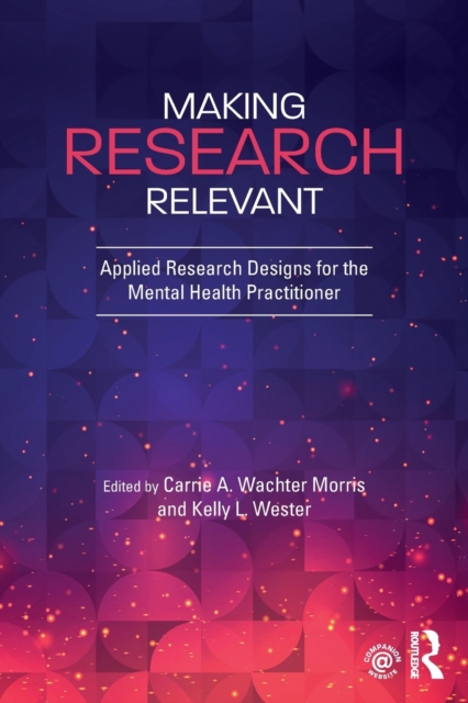 Making Research Relevant : Applied Research Designs for the Mental Health Practitioner, Paperback / softback Book