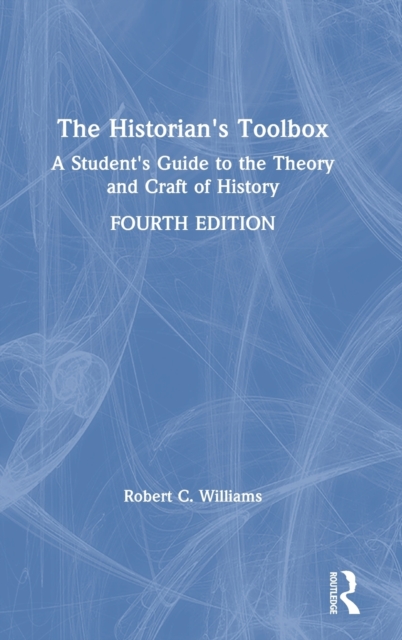 The Historian's Toolbox : A Student's Guide to the Theory and Craft of History, Hardback Book