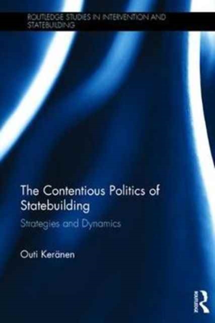 The Contentious Politics of Statebuilding : Strategies and Dynamics, Hardback Book