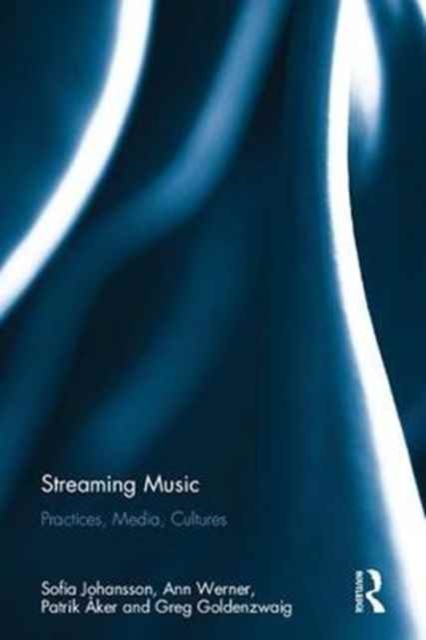 Streaming Music : Practices, Media, Cultures, Hardback Book