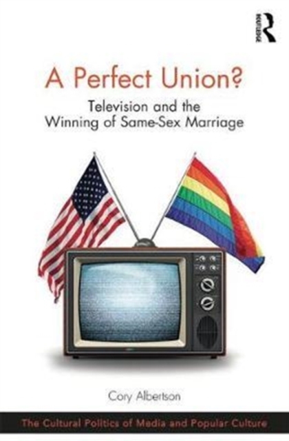 A Perfect Union? : Television and the Winning of Same-Sex Marriage, Hardback Book