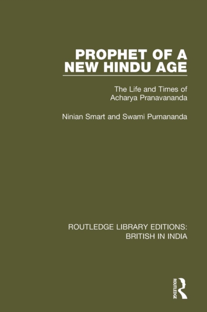 Prophet of a New Hindu Age : The Life and Times of Acharya Pranavananda, Paperback / softback Book