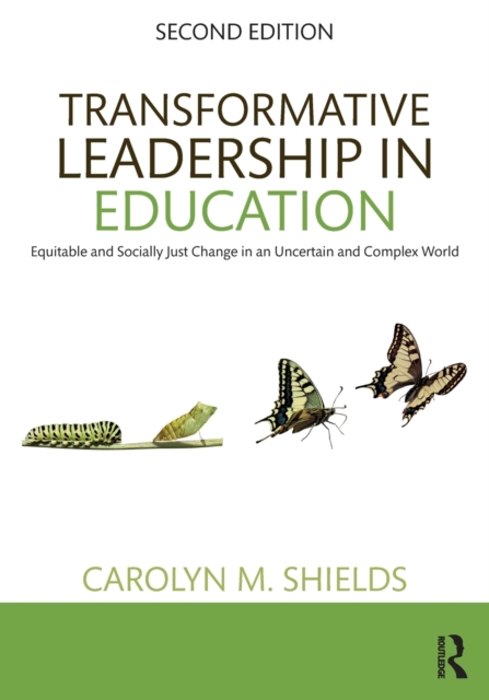Transformative Leadership in Education : Equitable and Socially Just Change in an Uncertain and Complex World, Paperback / softback Book