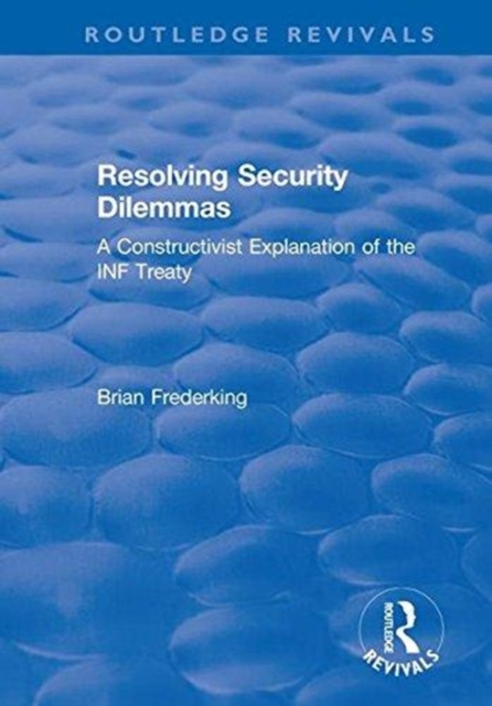 Resolving Security Dilemmas : A Constructivist Explanation of the INF Treaty, Hardback Book