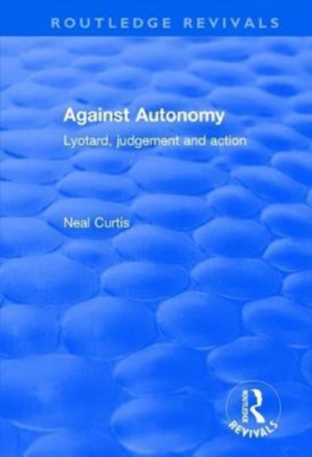 Against Autonomy : Lyotard, Judgement and Action, Hardback Book