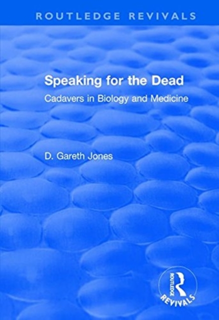 Speaking for the Dead: Cadavers in Biology and Medicine : Cadavers in Biology and Medicine, Paperback / softback Book