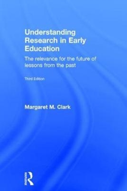 Understanding Research in Early Education : The relevance for the future of lessons from the past, Hardback Book