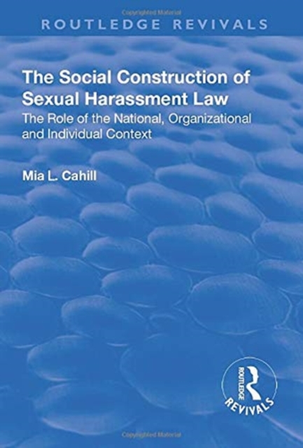 The Social Construction of Sexual Harassment Law : The Role of the National, Organizational and Individual Context, Paperback / softback Book