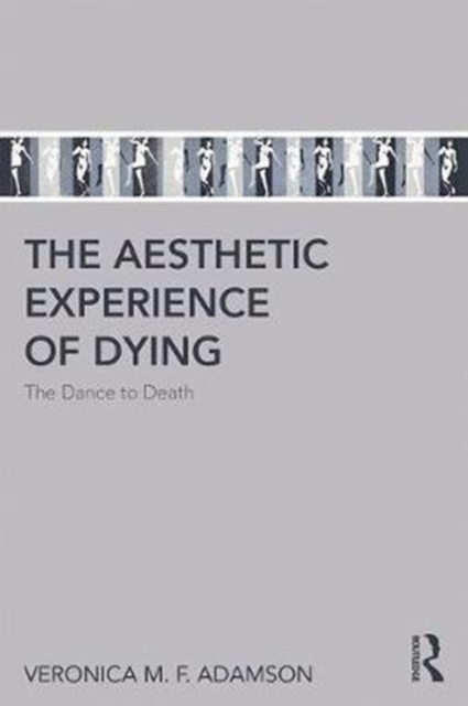 The Aesthetic Experience of Dying : The Dance to Death, Paperback / softback Book