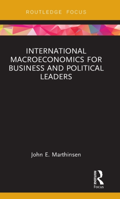 International Macroeconomics for Business and Political Leaders, Hardback Book