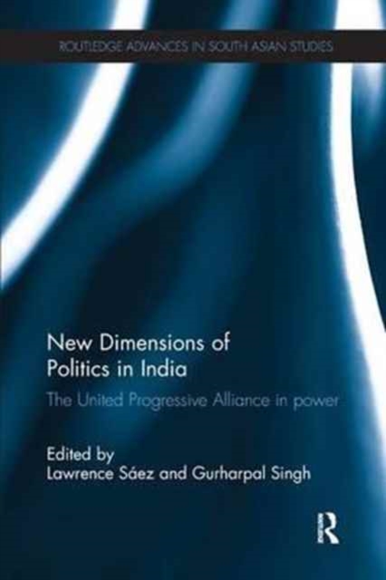 New Dimensions of Politics in India : The United Progressive Alliance in Power, Paperback / softback Book