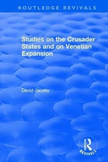 Studies on the Crusader States and on Venetian Expansion : Studies on the Crusader States and on Venetian Expansion, Hardback Book